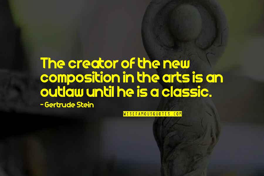 Composition Quotes By Gertrude Stein: The creator of the new composition in the