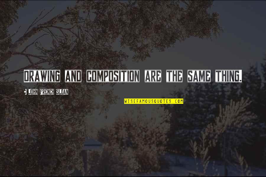 Composition Quotes By John French Sloan: Drawing and composition are the same thing.