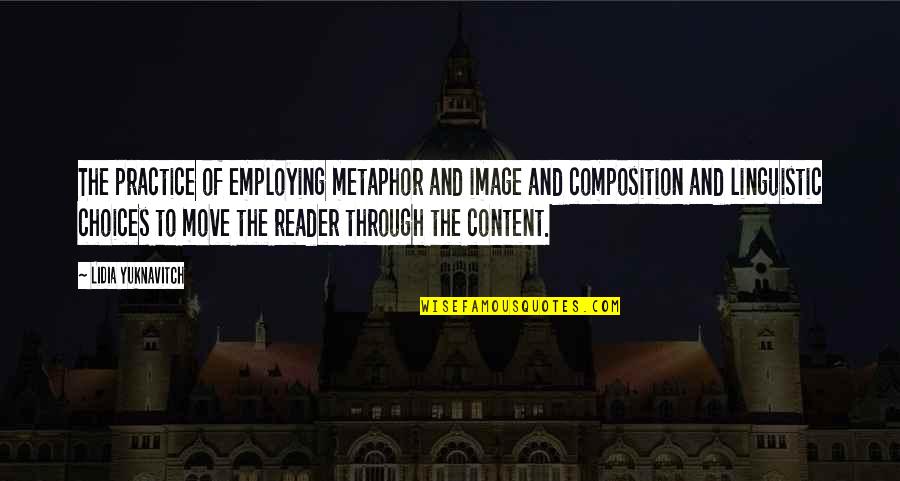 Composition Quotes By Lidia Yuknavitch: The practice of employing metaphor and image and
