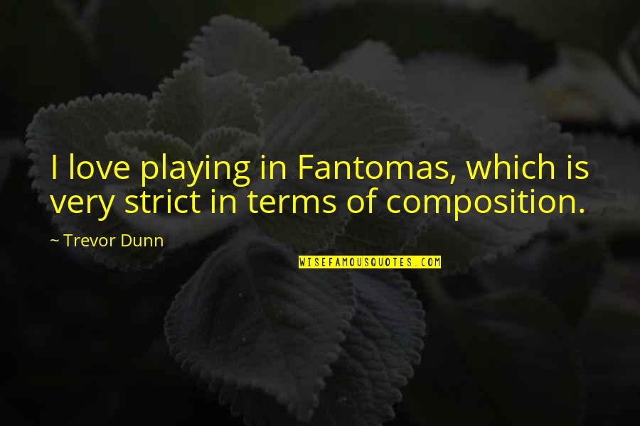 Composition Quotes By Trevor Dunn: I love playing in Fantomas, which is very