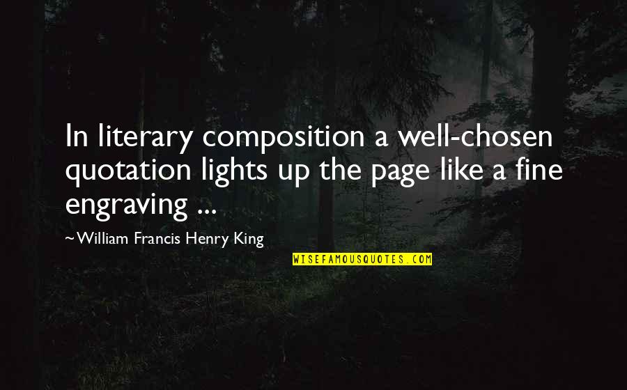 Composition Quotes By William Francis Henry King: In literary composition a well-chosen quotation lights up