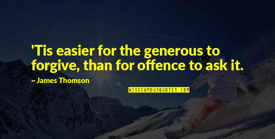 Composition Writing Quotes By James Thomson: 'Tis easier for the generous to forgive, than