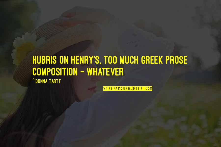 Composition's Quotes By Donna Tartt: hubris on Henry's, too much Greek prose composition