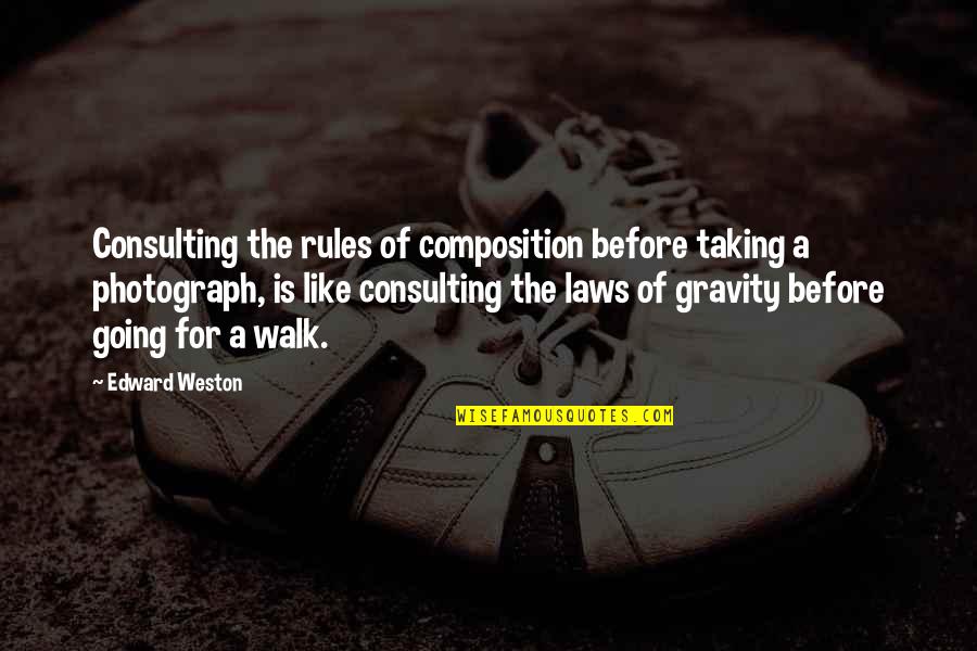 Composition's Quotes By Edward Weston: Consulting the rules of composition before taking a