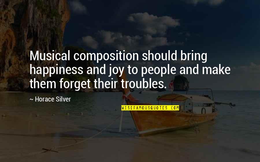 Composition's Quotes By Horace Silver: Musical composition should bring happiness and joy to