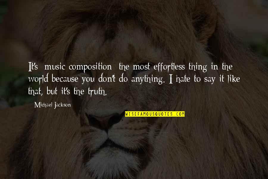 Composition's Quotes By Michael Jackson: It's [music composition] the most effortless thing in