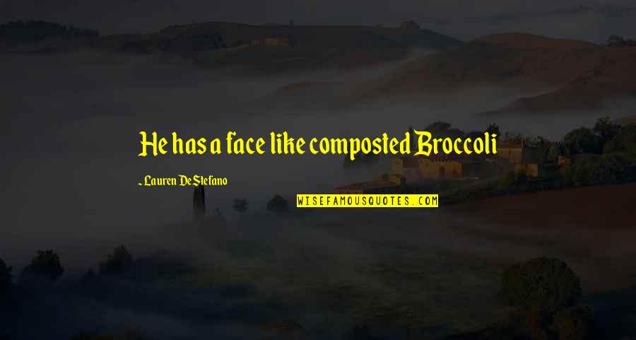 Composted Cow Quotes By Lauren DeStefano: He has a face like composted Broccoli