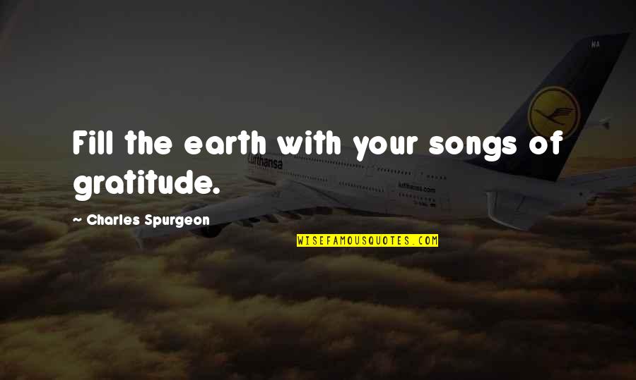 Compostela De Santiago Quotes By Charles Spurgeon: Fill the earth with your songs of gratitude.