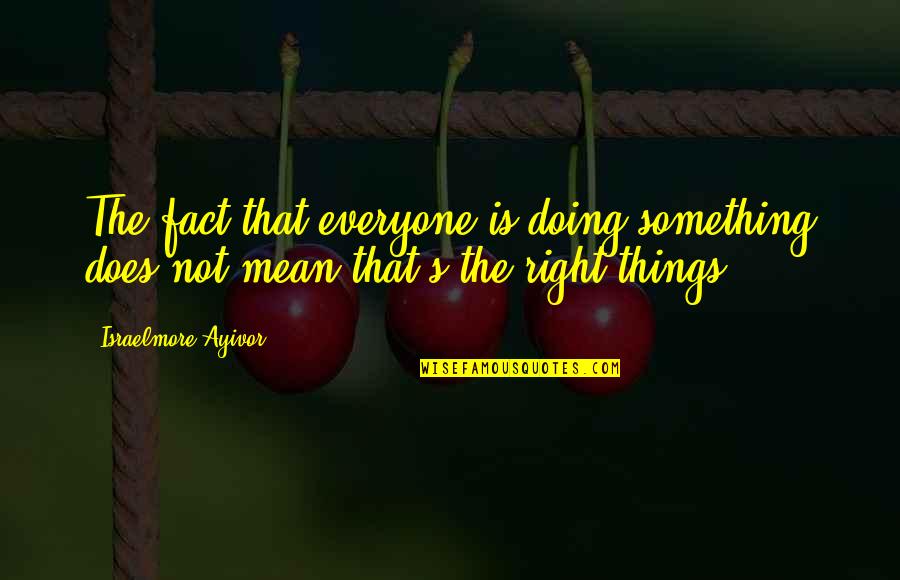 Compostelagenootschap Quotes By Israelmore Ayivor: The fact that everyone is doing something does