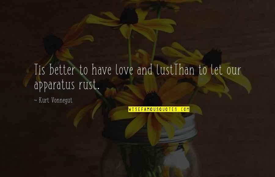 Composters Home Quotes By Kurt Vonnegut: Tis better to have love and lustThan to