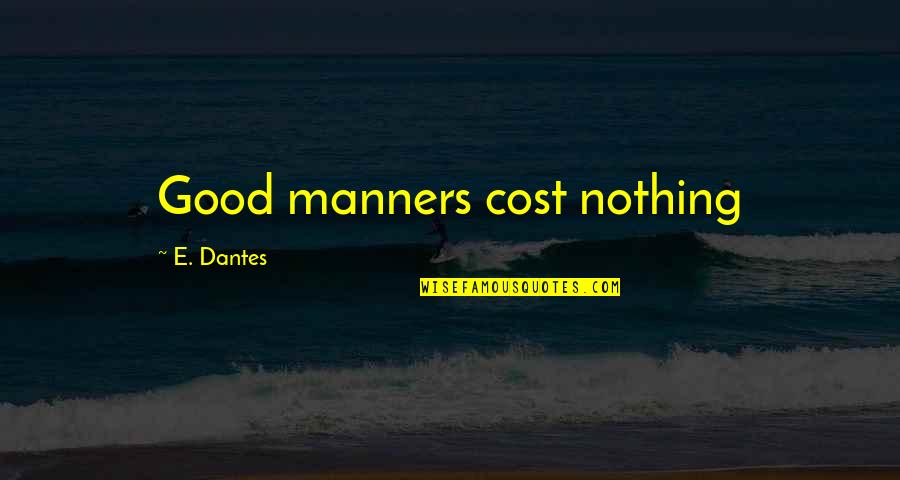 Compoststarter Quotes By E. Dantes: Good manners cost nothing