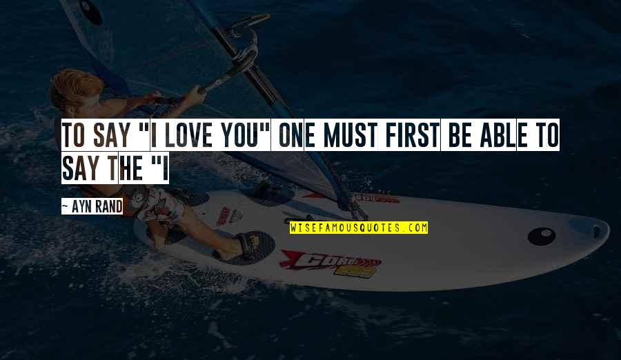 Composure In Sports Quotes By Ayn Rand: To say "I love you" one must first