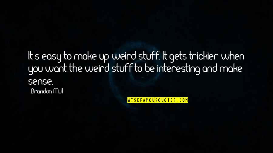 Composure In Sports Quotes By Brandon Mull: It's easy to make up weird stuff. It