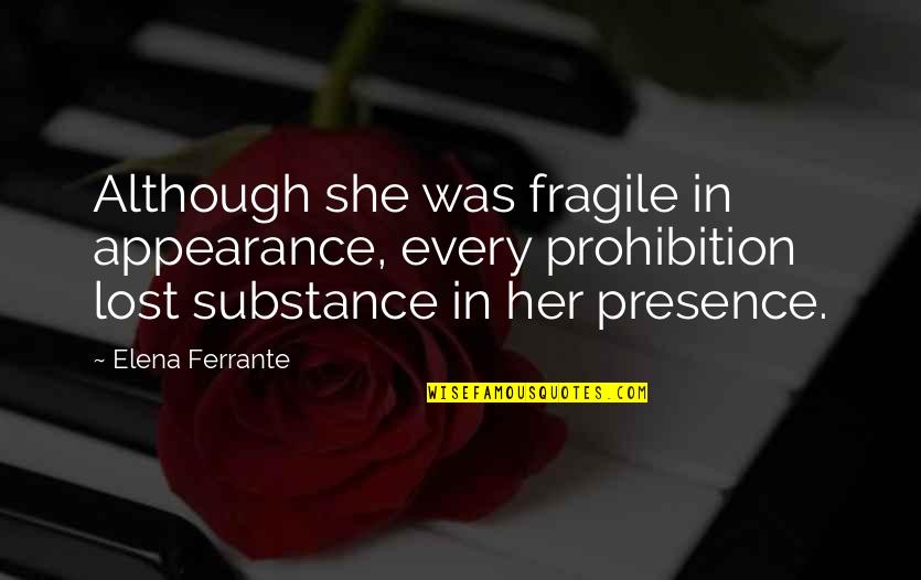 Composure Quotes By Elena Ferrante: Although she was fragile in appearance, every prohibition