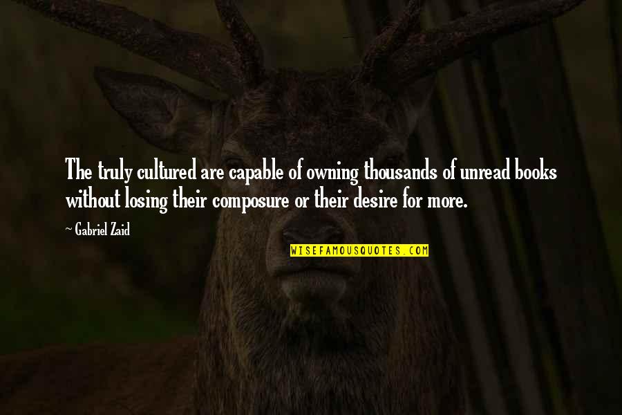 Composure Quotes By Gabriel Zaid: The truly cultured are capable of owning thousands