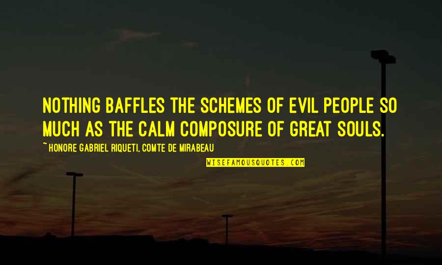 Composure Quotes By Honore Gabriel Riqueti, Comte De Mirabeau: Nothing baffles the schemes of evil people so
