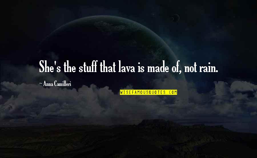 Compote Fruit Quotes By Anna Camilleri: She's the stuff that lava is made of, Compote Fruit Quotes By Anna Camilleri: She's the stuff that lava is made of,