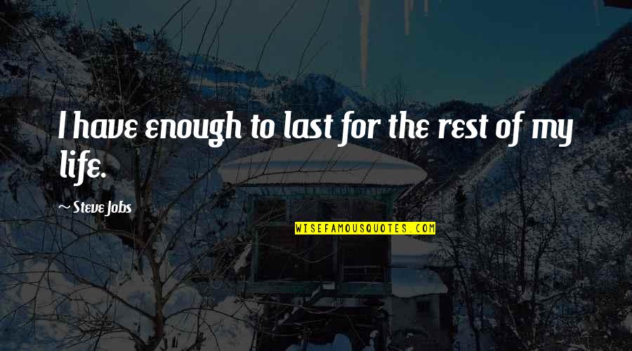 Compote Fruit Quotes By Steve Jobs: I have enough to last for the rest Compote Fruit Quotes By Steve Jobs: I have enough to last for the rest