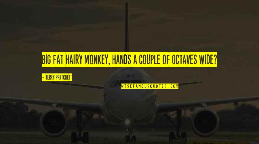 Compote Fruit Quotes By Terry Pratchett: Big fat hairy monkey, hands a couple of