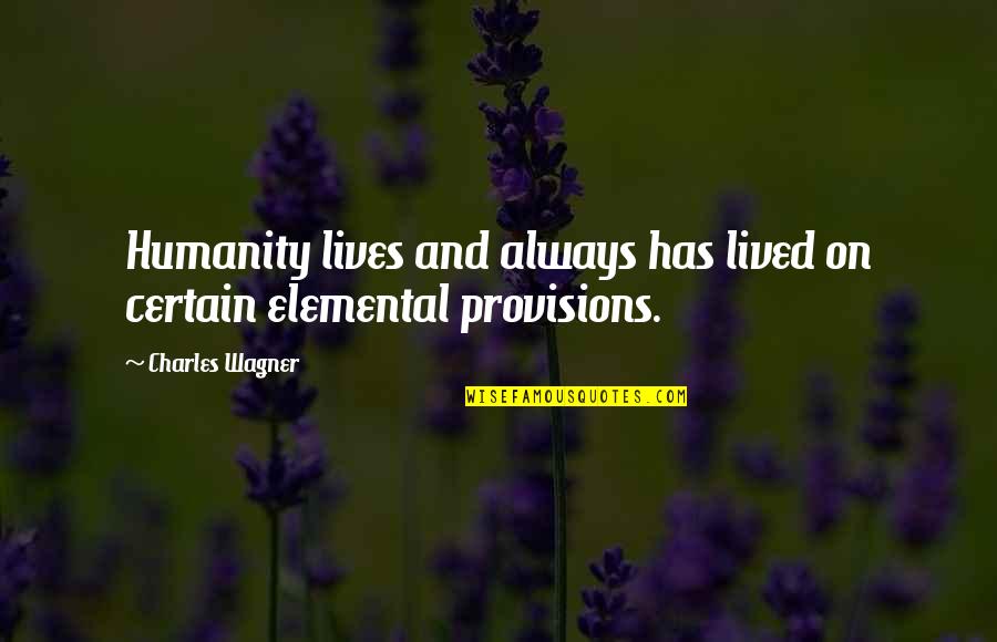 Compound Complex Quotes By Charles Wagner: Humanity lives and always has lived on certain