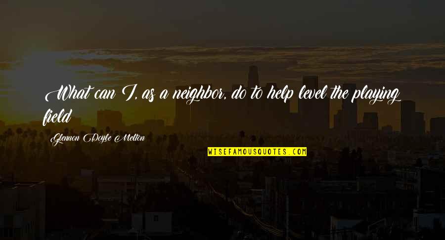 Compound Complex Quotes By Glennon Doyle Melton: What can I, as a neighbor, do to