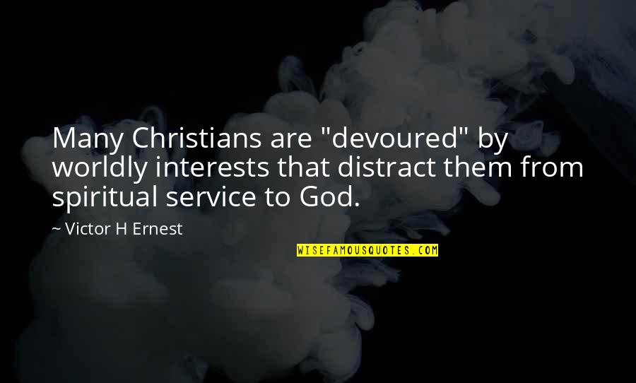 Compound Effect Book Quotes By Victor H Ernest: Many Christians are "devoured" by worldly interests that