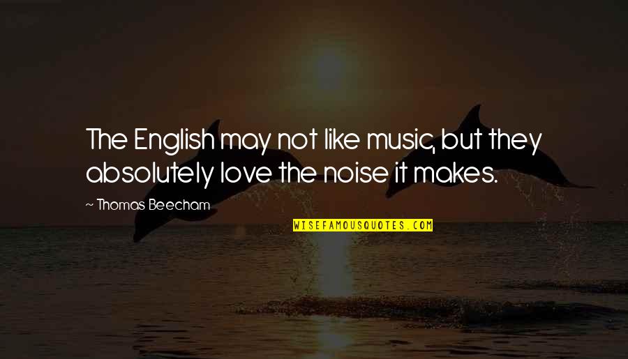 Compound Interest Is The Eighth Wonder Of The World Quotes By Thomas Beecham: The English may not like music, but they