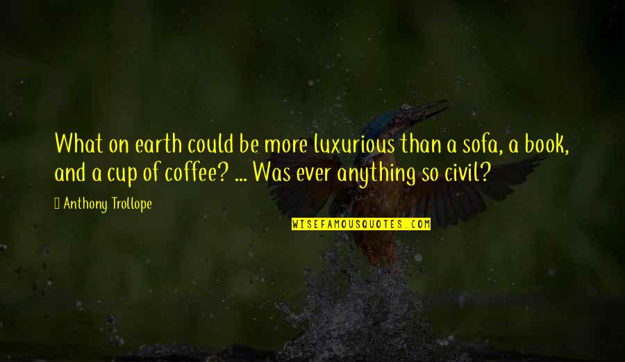 Compound Interest Most Powerful Force Quote Quotes By Anthony Trollope: What on earth could be more luxurious than Compound Interest Most Powerful Force Quote Quotes By Anthony Trollope: What on earth could be more luxurious than