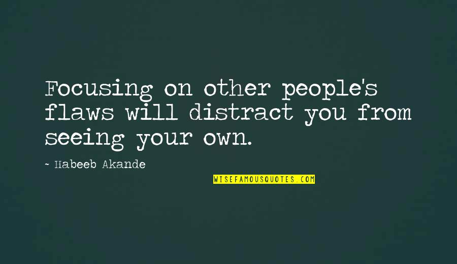 Compound Word Quotes By Habeeb Akande: Focusing on other people's flaws will distract you