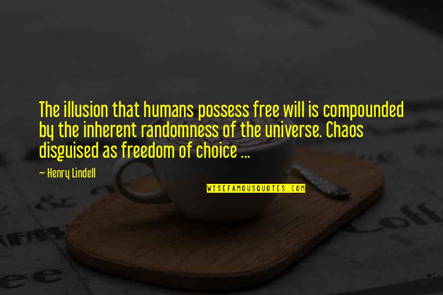 Compounded Quotes By Henry Lindell: The illusion that humans possess free will is