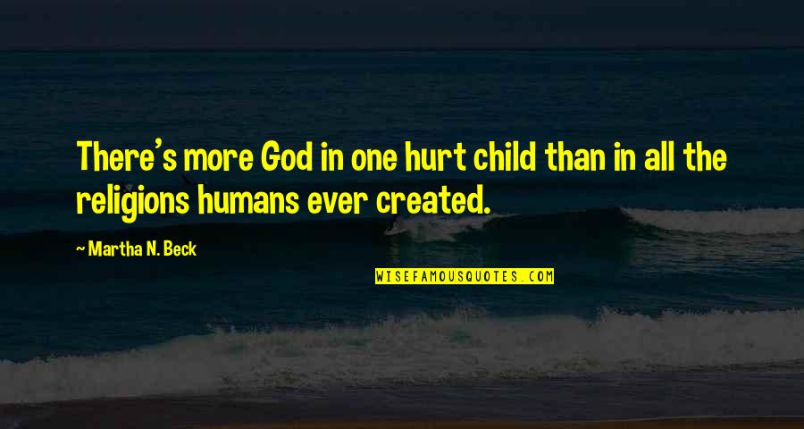 Compounds And Atoms Quotes By Martha N. Beck: There's more God in one hurt child than