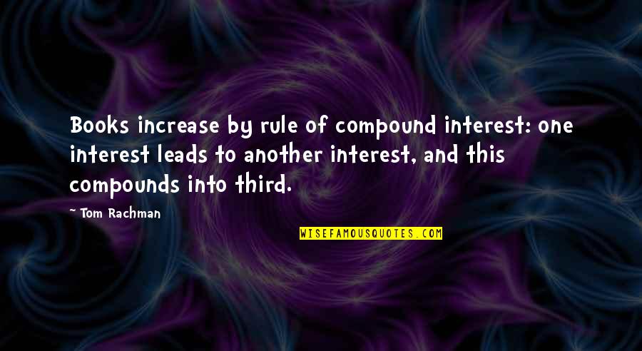 Compounds Quotes By Tom Rachman: Books increase by rule of compound interest: one