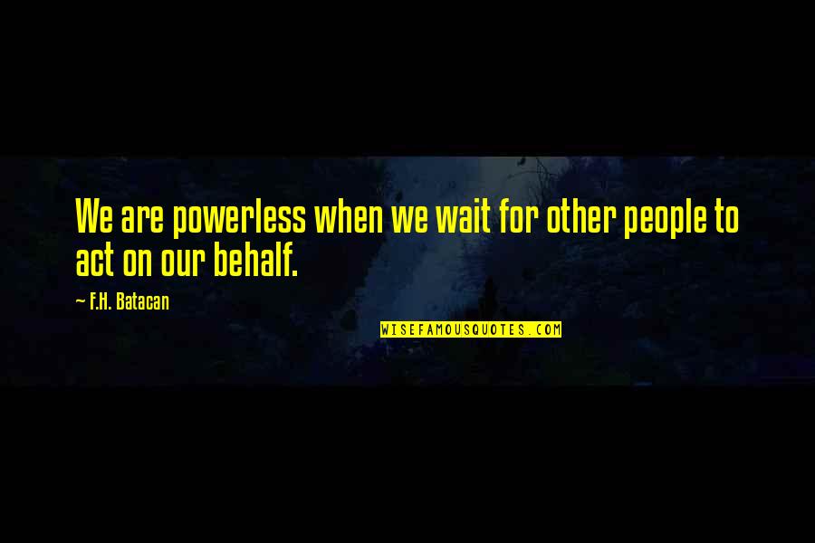 Compra Y Quotes By F.H. Batacan: We are powerless when we wait for other