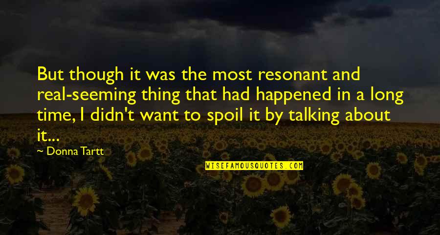 Comprador Misterioso Quotes By Donna Tartt: But though it was the most resonant and Comprador Misterioso Quotes By Donna Tartt: But though it was the most resonant and