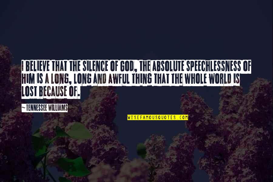 Comprame Quotes By Tennessee Williams: I believe that the silence of God, the Comprame Quotes By Tennessee Williams: I believe that the silence of God, the