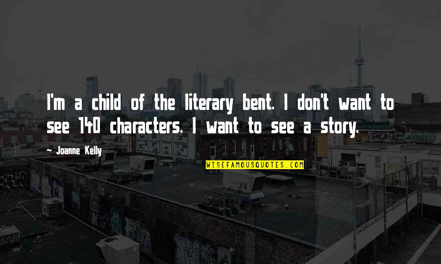 Comprar Casa Quotes By Joanne Kelly: I'm a child of the literary bent. I
