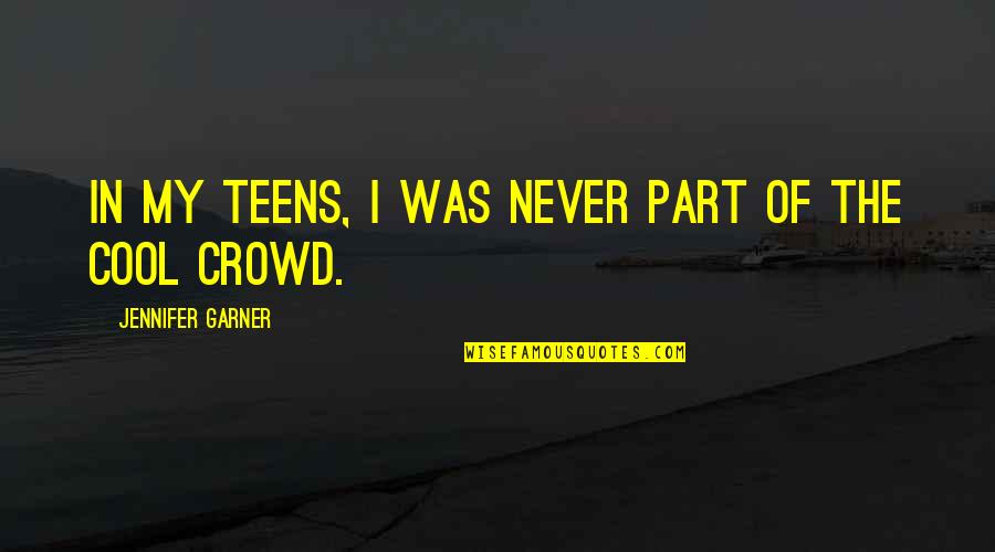 Comprar Quotes By Jennifer Garner: In my teens, I was never part of