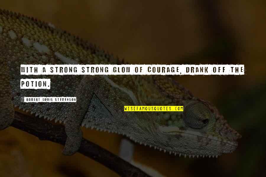 Comprar Quotes By Robert Louis Stevenson: With a strong strong glow of courage, drank