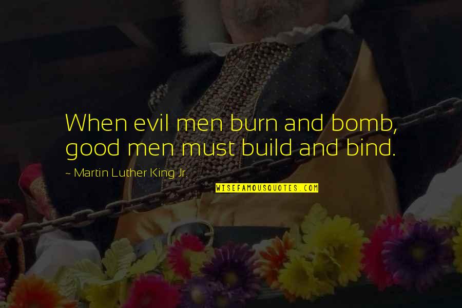 Comprara Australia Quotes By Martin Luther King Jr.: When evil men burn and bomb, good men