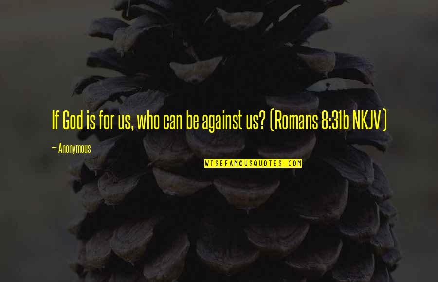 Compraramos Quotes By Anonymous: If God is for us, who can be