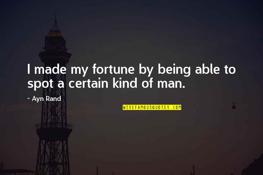 Compratelo Quotes By Ayn Rand: I made my fortune by being able to