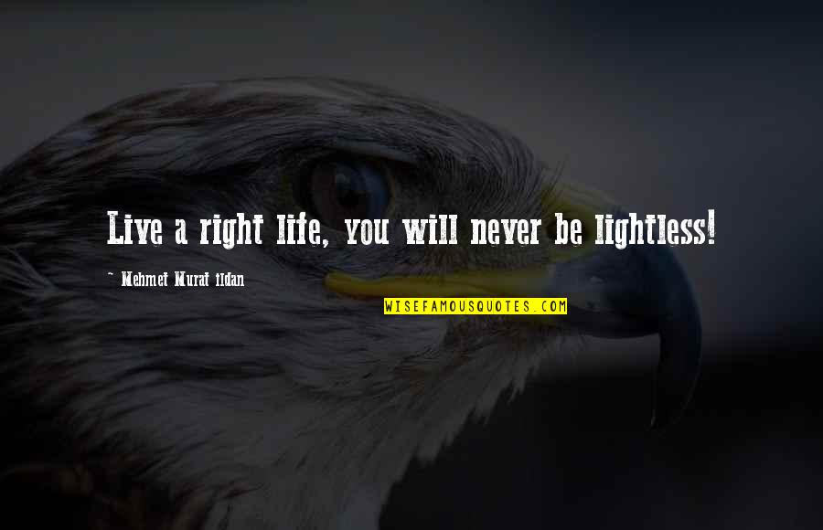 Compreendam Quotes By Mehmet Murat Ildan: Live a right life, you will never be