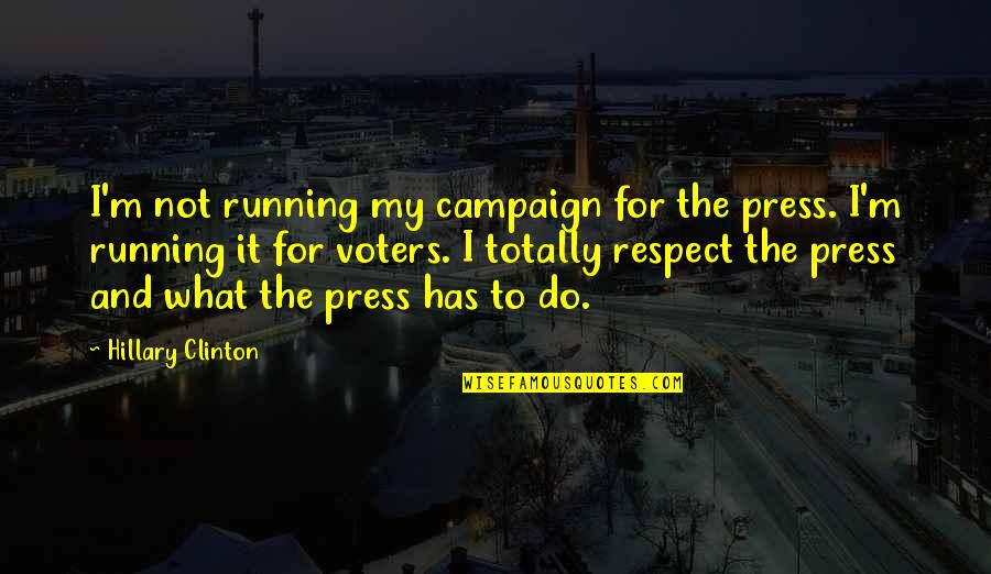 Compreens O Da Quotes By Hillary Clinton: I'm not running my campaign for the press.
