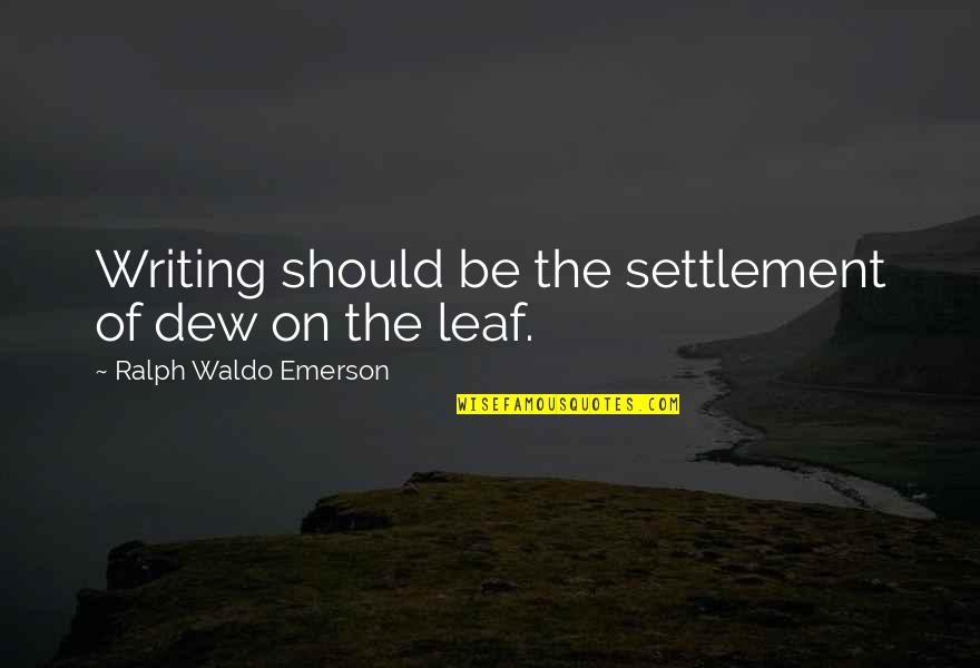 Compreens O Textual Quotes By Ralph Waldo Emerson: Writing should be the settlement of dew on