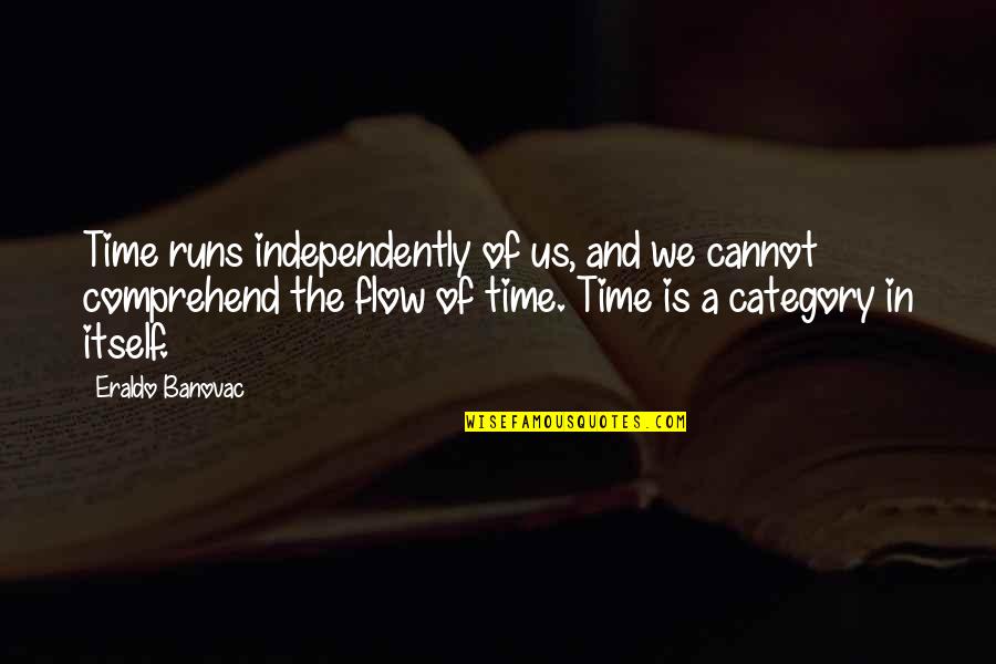 Comprehend Quotes By Eraldo Banovac: Time runs independently of us, and we cannot