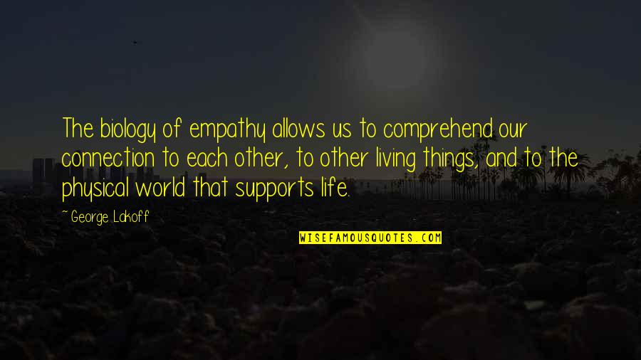 Comprehend Quotes By George Lakoff: The biology of empathy allows us to comprehend