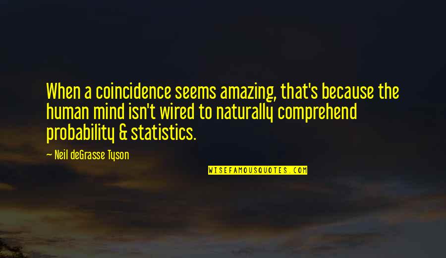 Comprehend Quotes By Neil DeGrasse Tyson: When a coincidence seems amazing, that's because the