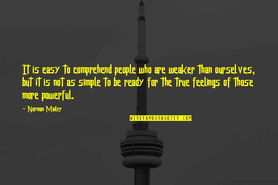 Comprehend Quotes By Norman Mailer: It is easy to comprehend people who are