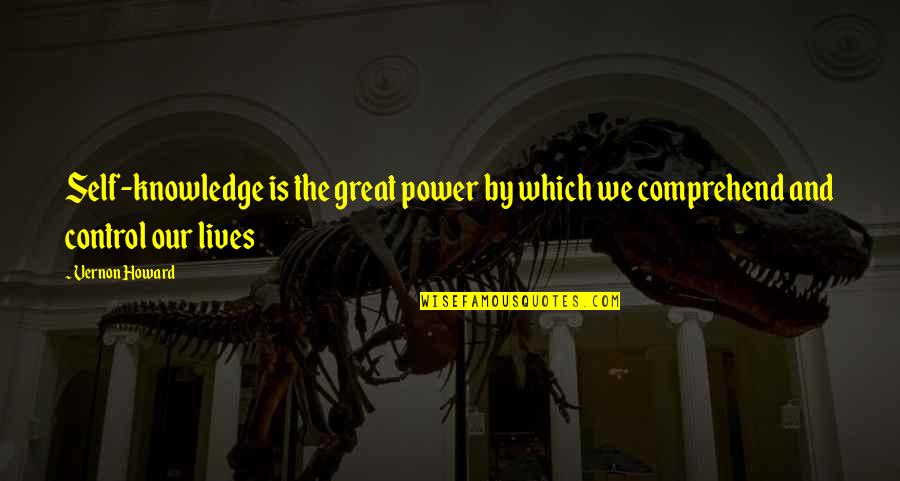 Comprehend Quotes By Vernon Howard: Self-knowledge is the great power by which we