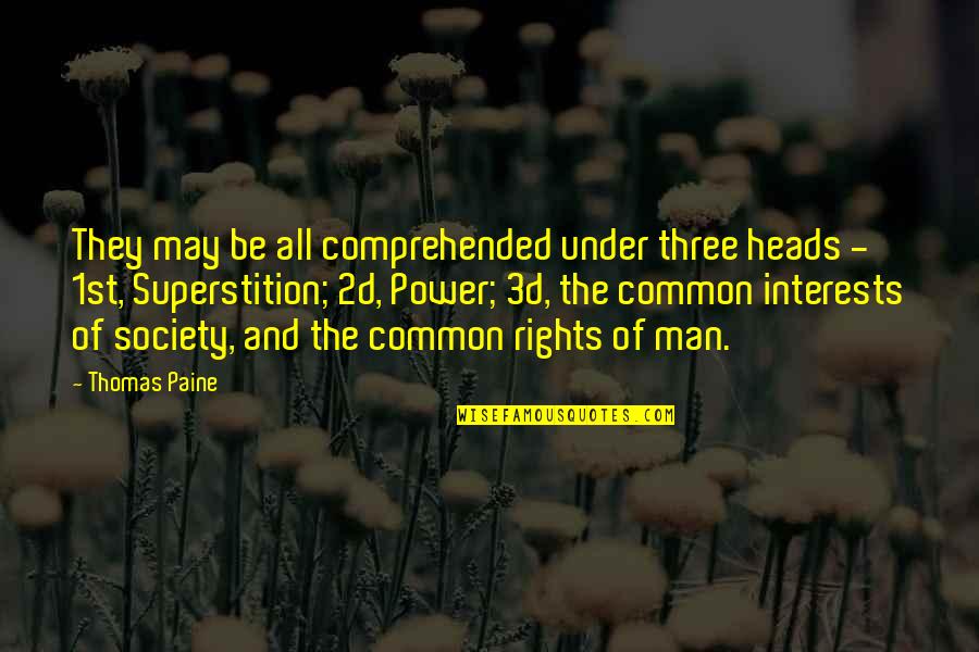 Comprehended Quotes By Thomas Paine: They may be all comprehended under three heads